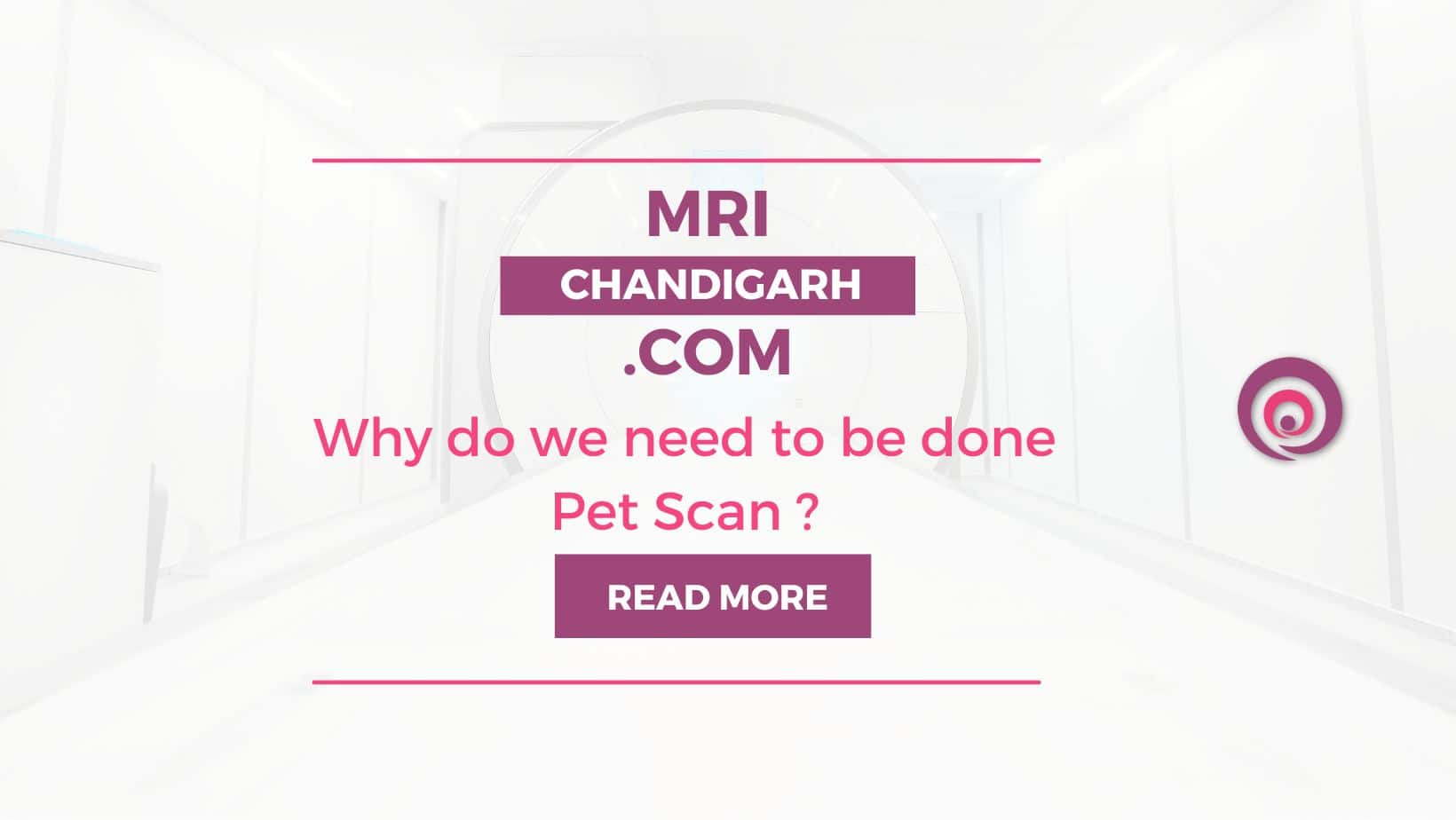 Why do we need to be done Pet Scan ?