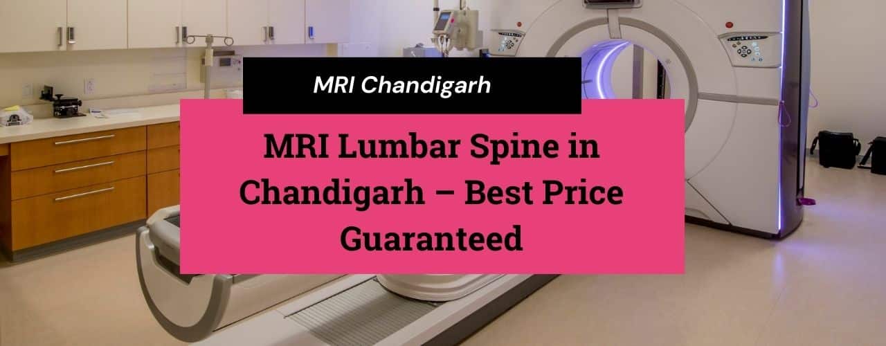 MRI Lumber Spine in Chandigarh – Best Price Guranteed