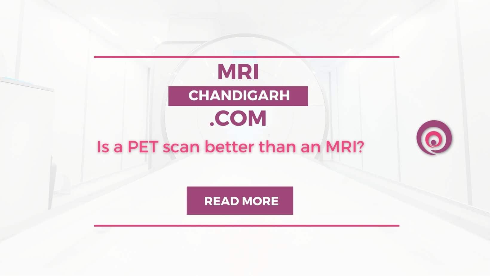 Is a PET scan better than an MRI?