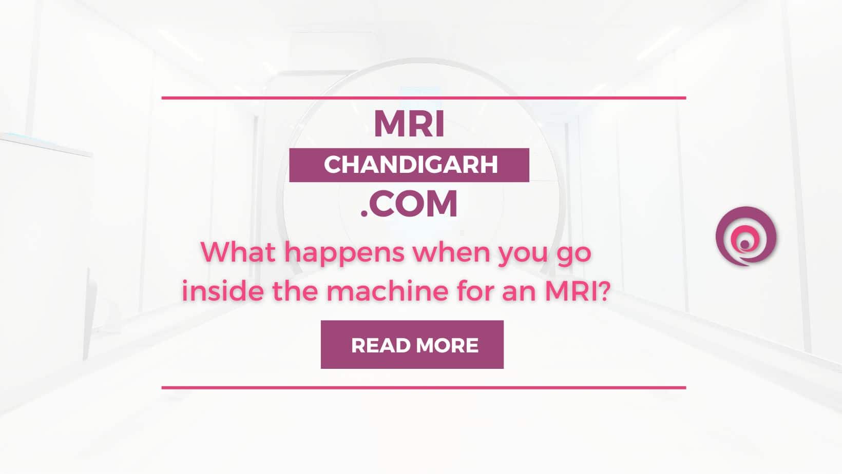 What happens when you go inside the machine for an MRI?
