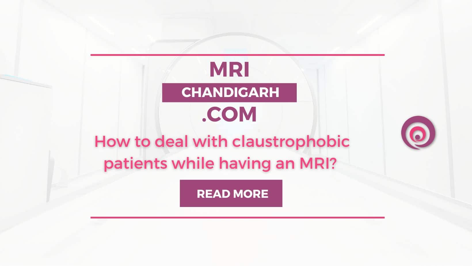 How to deal with claustrophobic patients while having an MRI?
