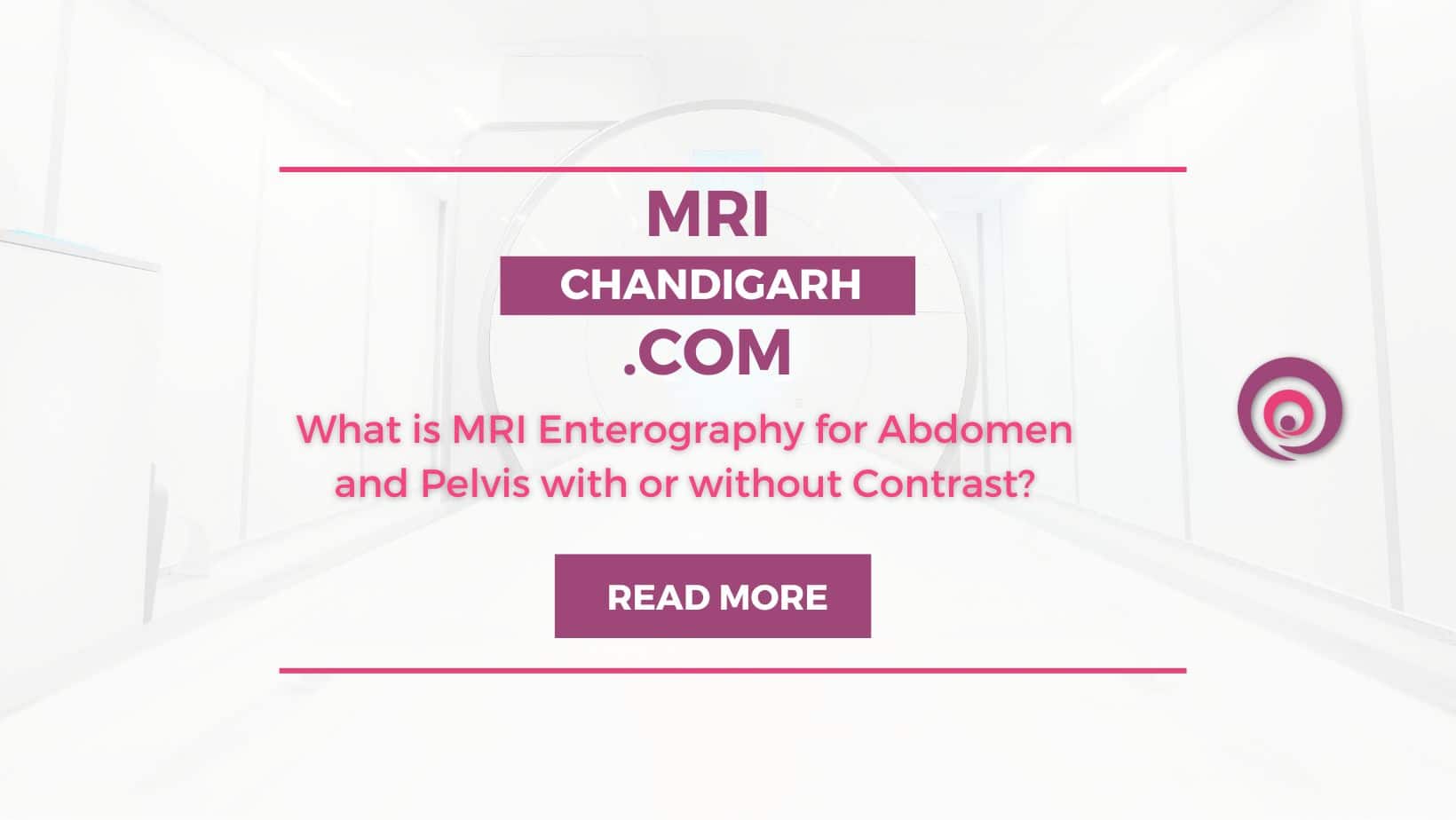 What is MRI Enterography for Abdomen and Pelvis with or without Contrast?