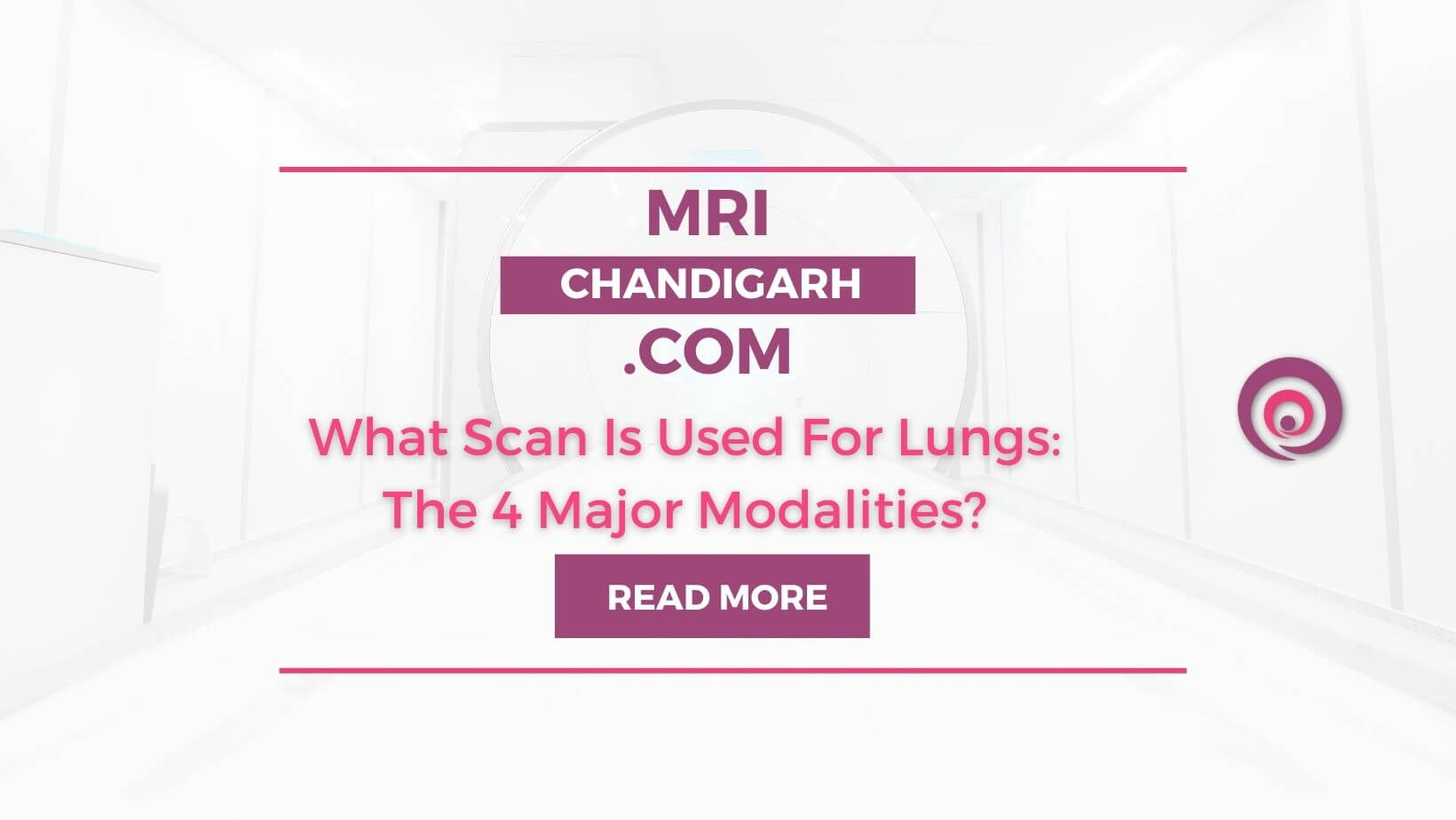 What Scan Is Used For Lungs: The 4 Major Modalities?