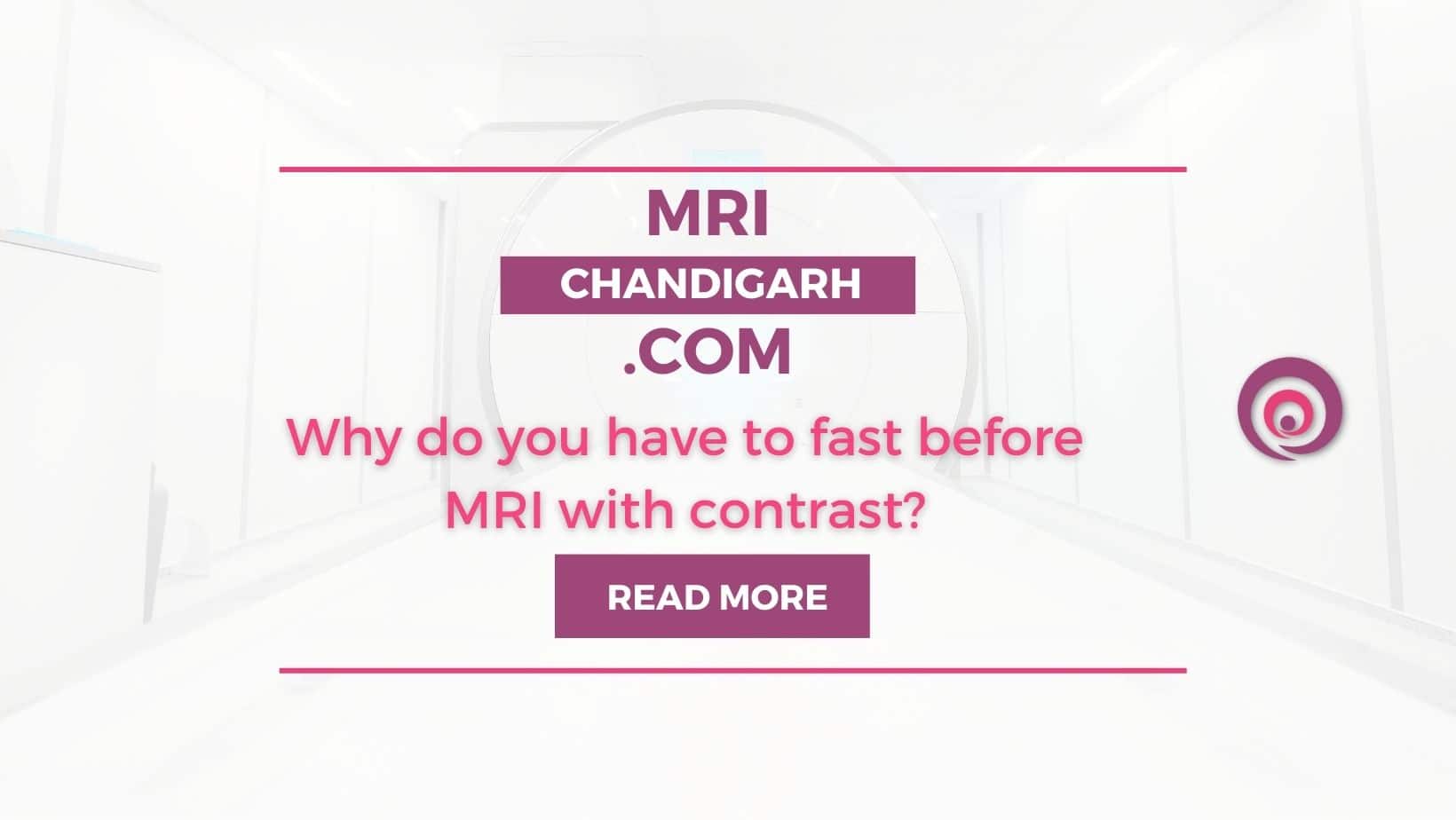Why do you have to fast before MRI with contrast?