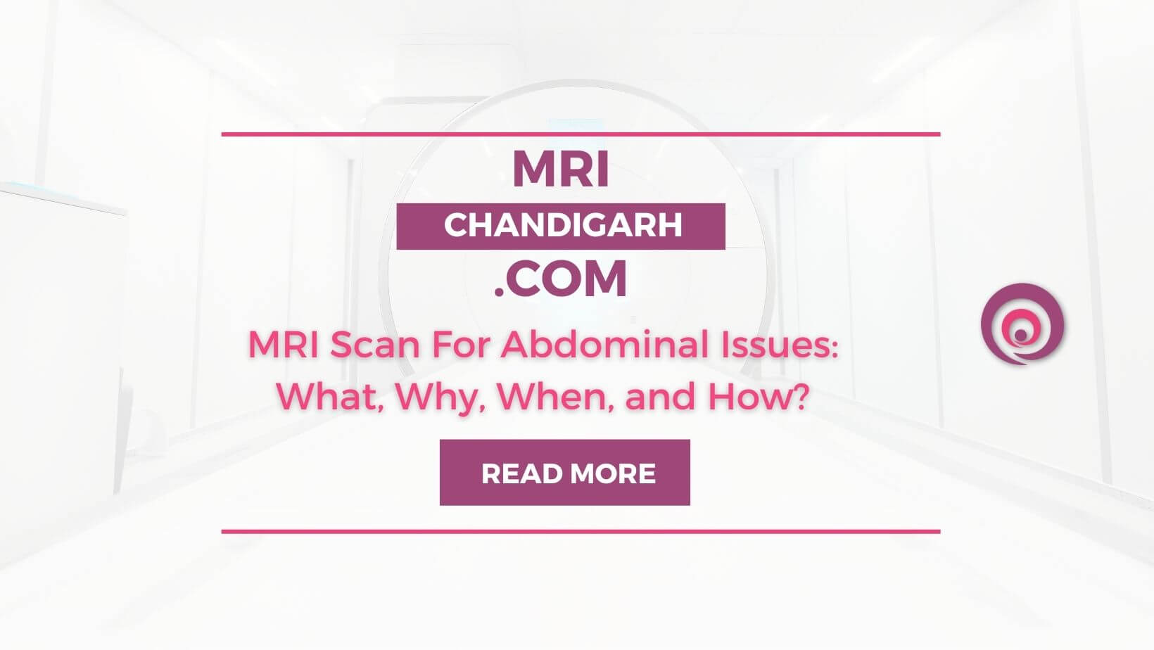MRI Scan For Abdominal Issues: What, Why, When, and How?