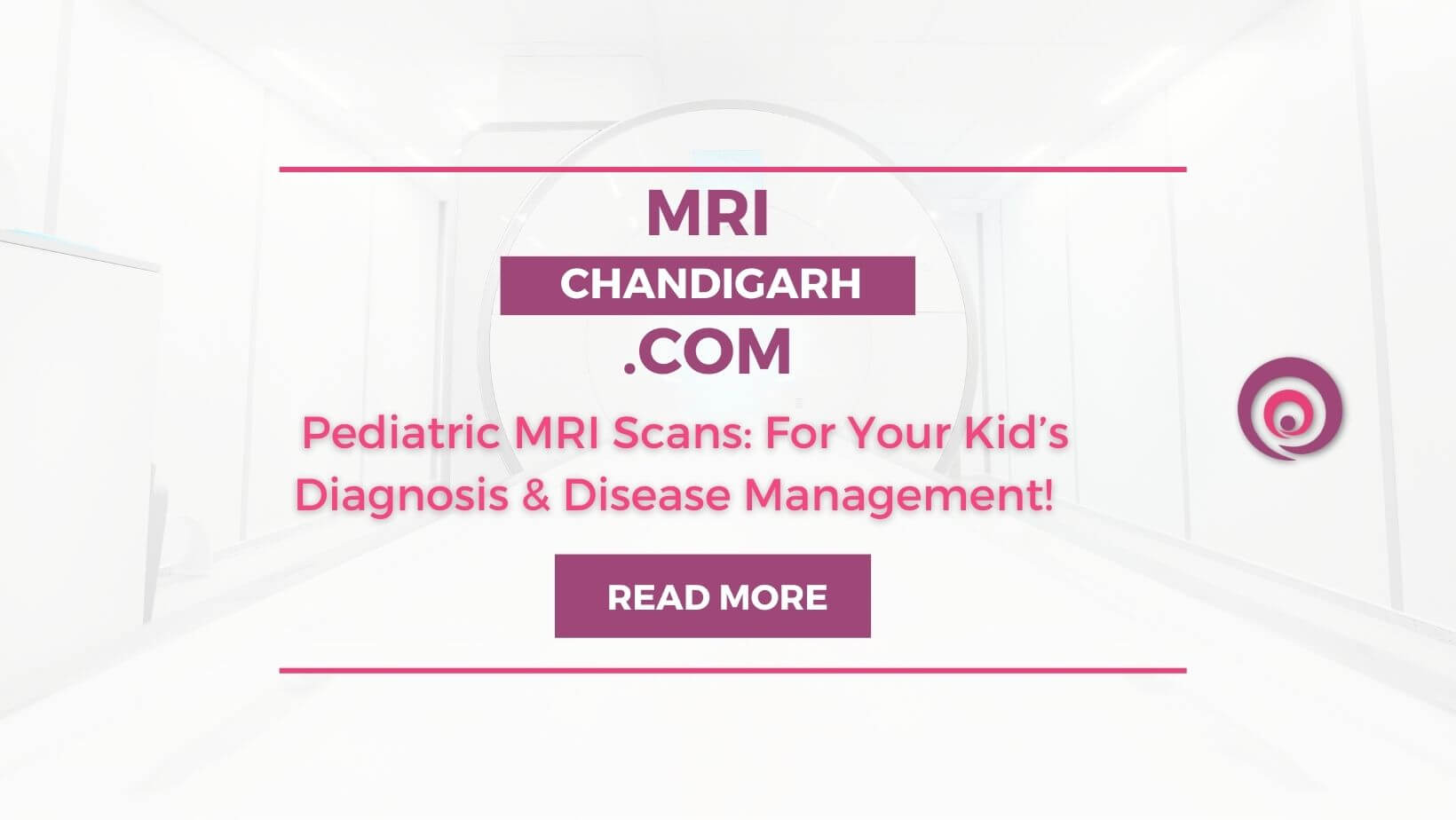 Pediatric MRI Scans: For Your Kid’s Diagnosis & Disease Management!  