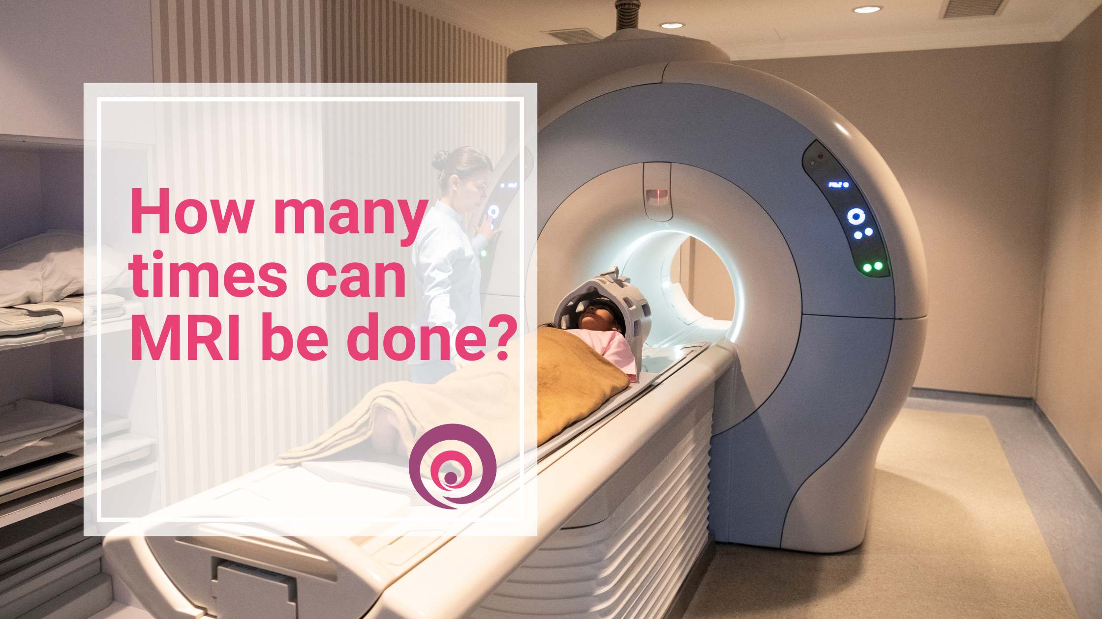 How many times can MRI be done?