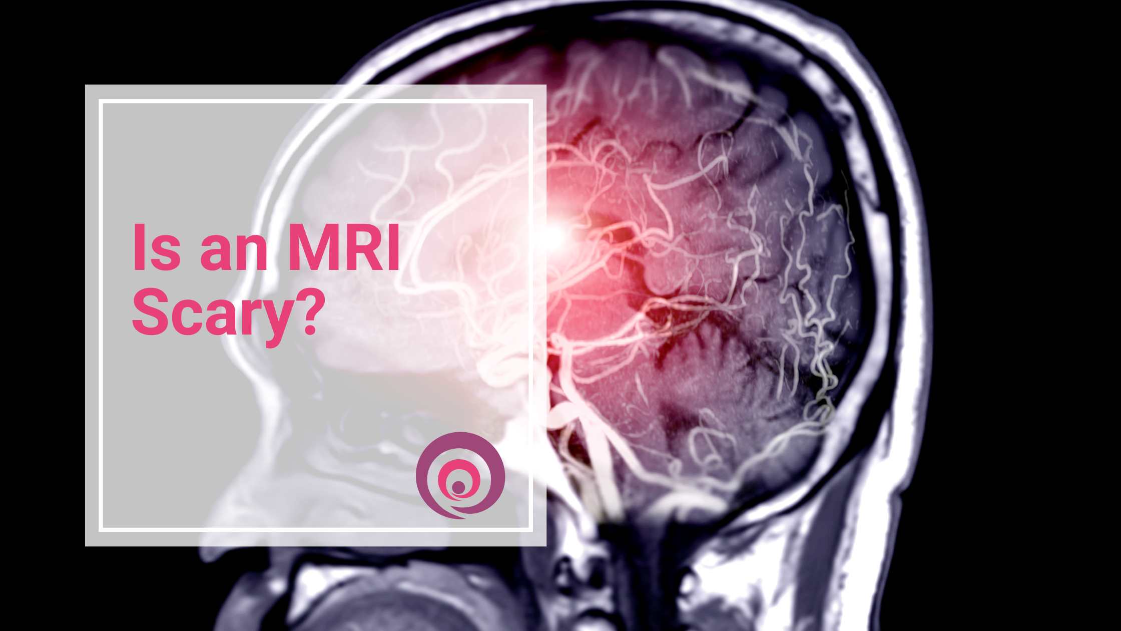 Is an MRI Scary?