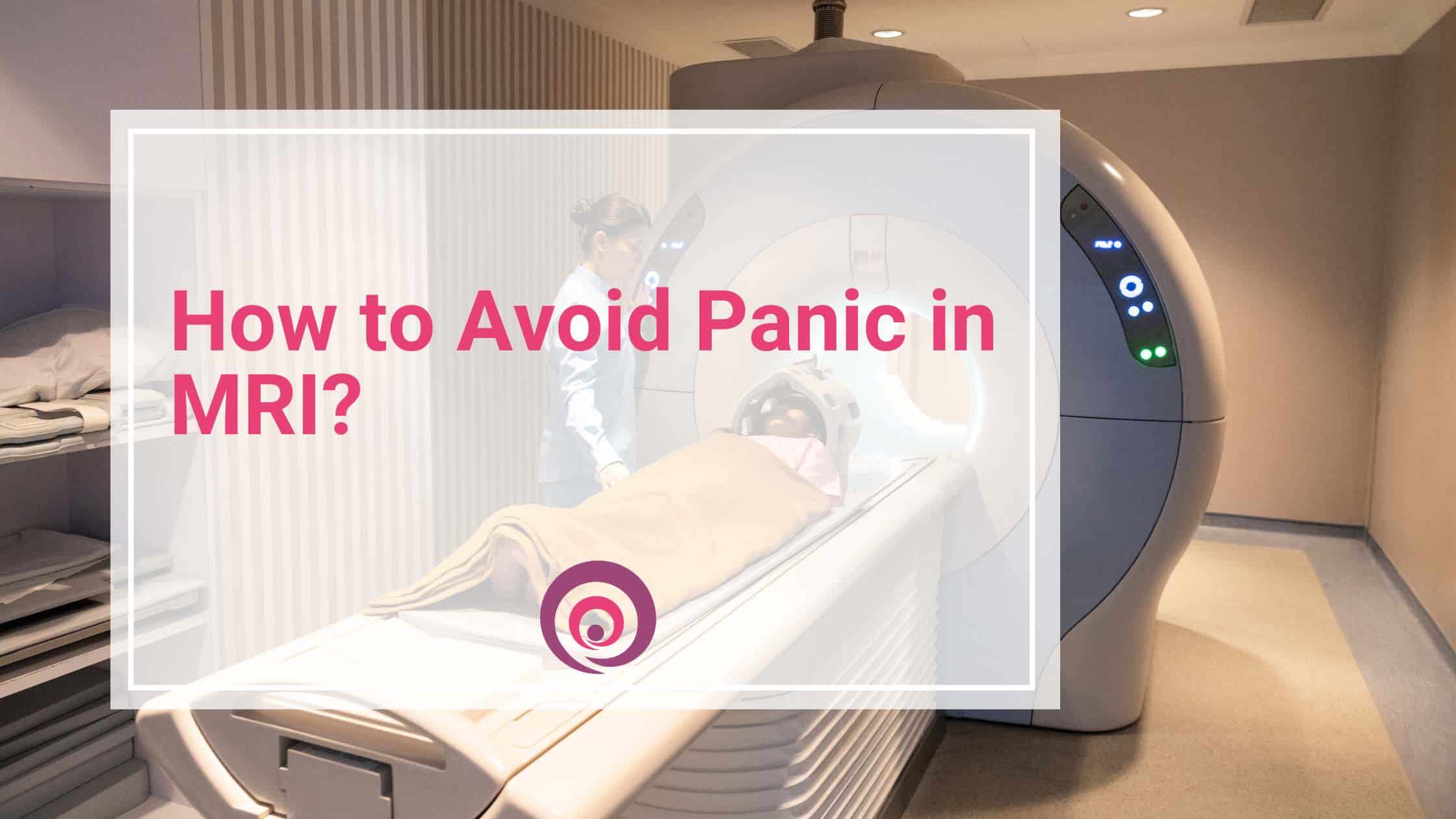 How to Avoid Panic in MRI?