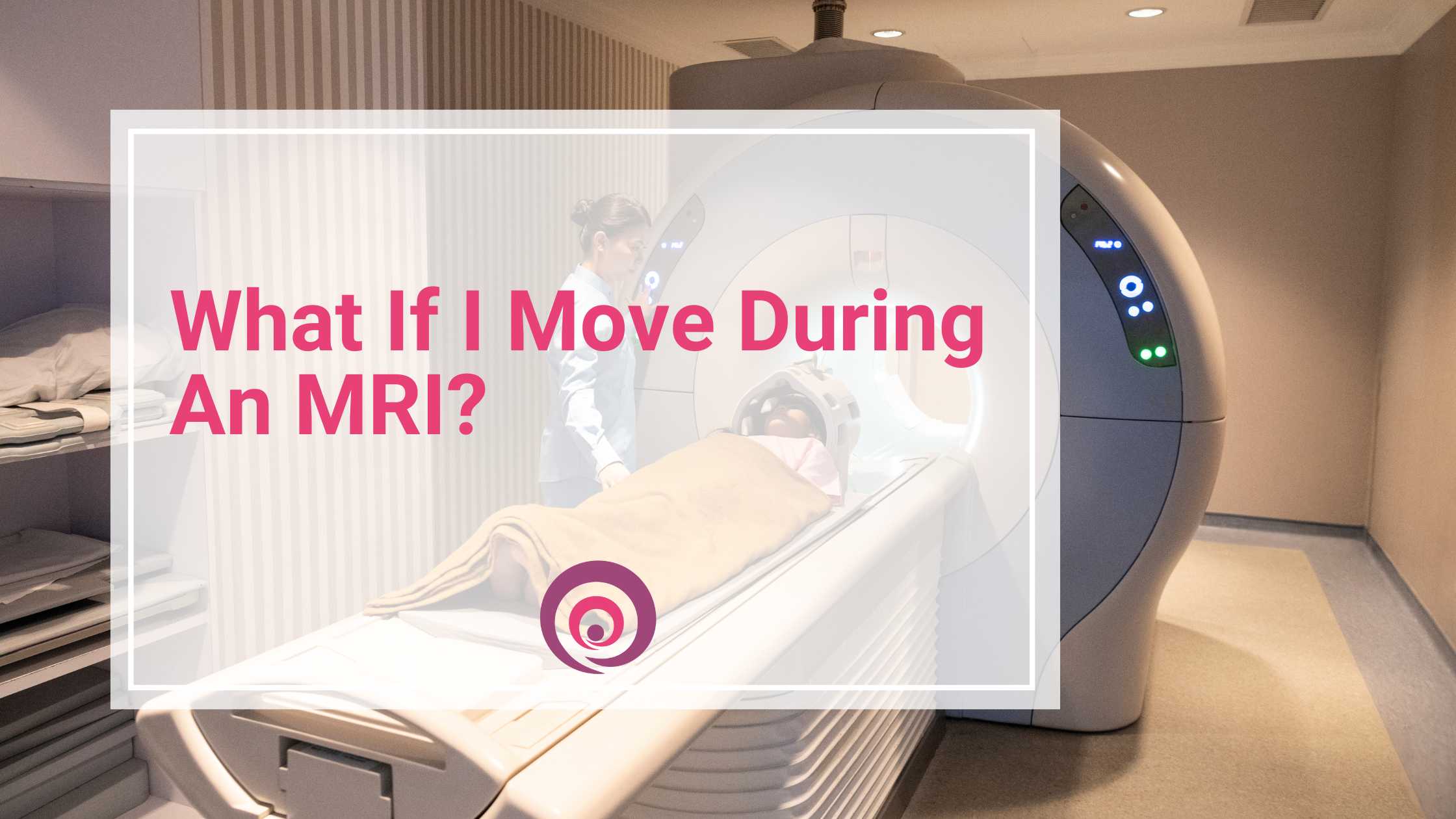 What If I Move During An MRI?